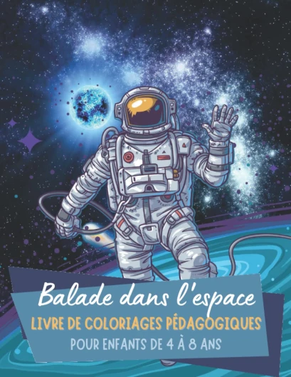 Balade dans l'espace - Livre de coloriages pédagogiques pour enfants de 4 à 8 ans - Apprentissage des planètes: Grand format pour ce carnet de dessins aux motifs spatiaux - Idéal vacances et voyages